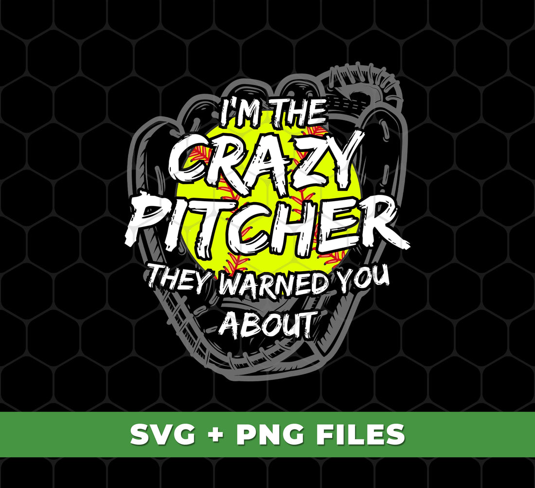 I Am The Crazy Pitcher, They Warned You About, Softball Player, Softball Lover, Sport Lover, Digital Files, Png Sublimation