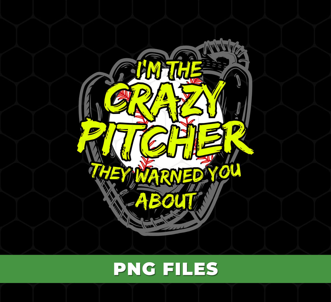 I Am The Crazy Pitcher, They Warned You About, Baseball Player, Baseball Lover, Sport Lover, Digital Files, Png Sublimation