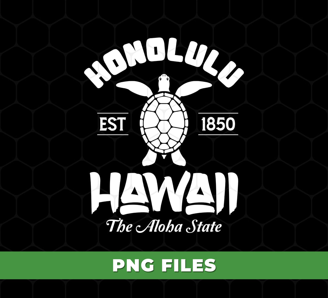 Honolulu, Hawaii, Est 1850, The Aloha State, Hawaii Turtle, Digital Files, Png Sublimation
