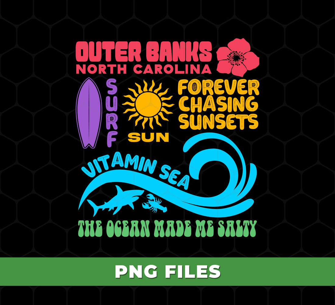 Outer Banks North Carolina, Forever Chasing Sunsets, Vitamin Sea, The Ocean Made Me Salty, Digital Files, Png Sublimation