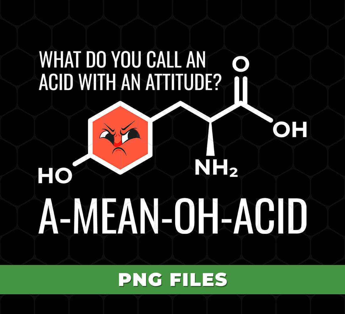 What Do You Call An Acid With Attitude, A-mean-oh-acid, Digital Files, Png Sublimation