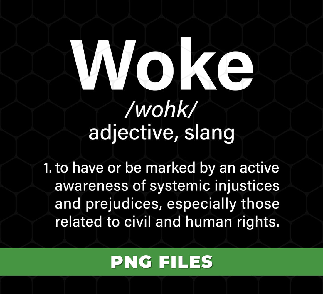 Woke Adjective, Funny Slang, To Have Or Be Marked By An Active Awareness Of Systemic Injustices And Prejudices, Digital Files, Png Sublimation