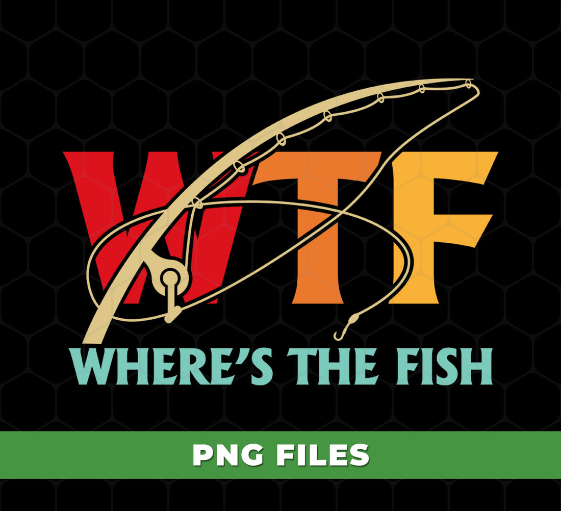 What The Fish, Love Fishing, WTF, Fishing Lover, Retro Fishing Lover, Digital Files, Png Sublimation