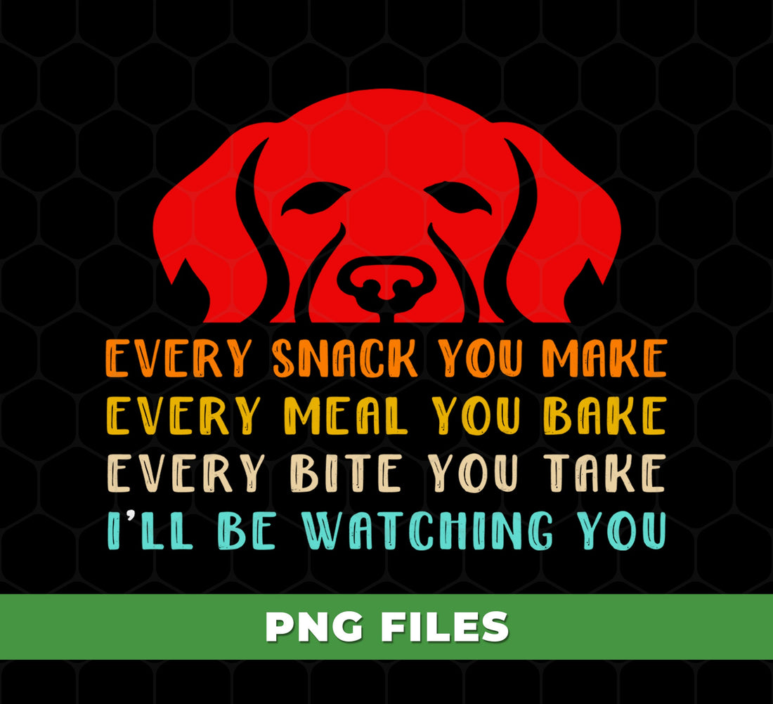 Funny Dog PNG Every Snack You Make Quote with Red Dog Silhouette, Cute Pet Humor for Food Lovers, PNG For Shirts, PNG Sublimation