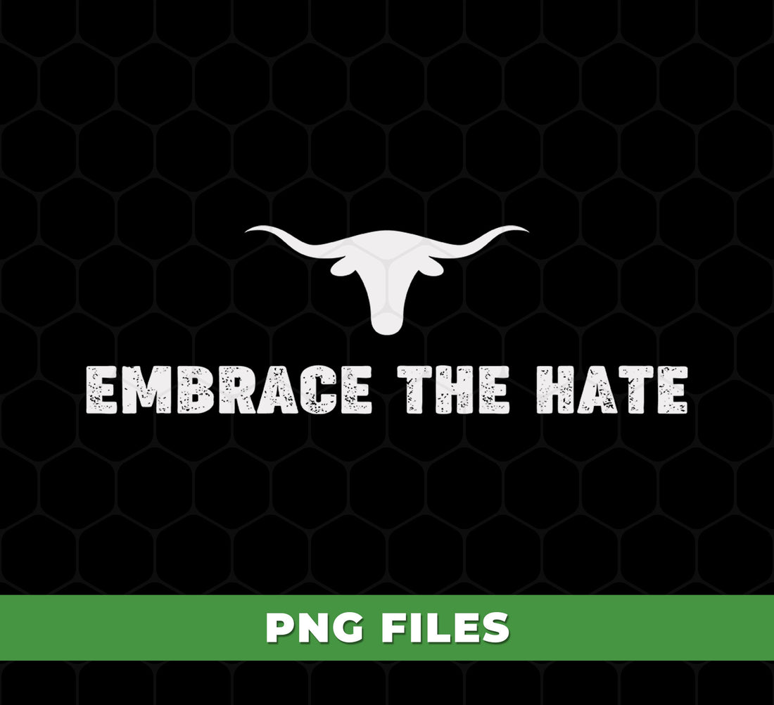 Embrace The Hate Texas Longhorn Skull Western Grunge Design, Country Rodeo Tough Style For Cowboys & Rebels, PNG For Shirts, PNG Sublimation