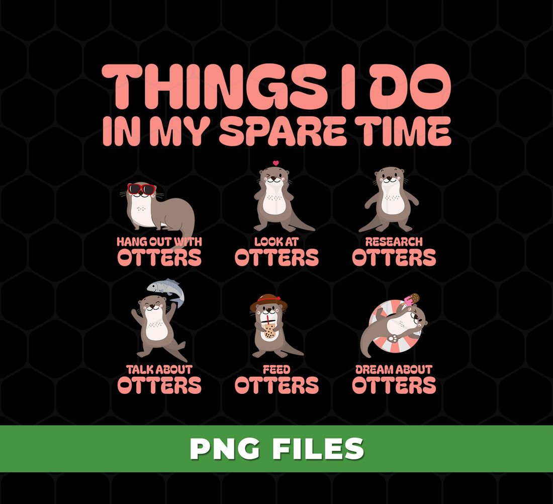 Funny Otter Things PNG, Things I Do In My Spare Time Otter PNG, Cute Animal Lover Sublimation, Otter Humor Clipart, Otter Quote PNG