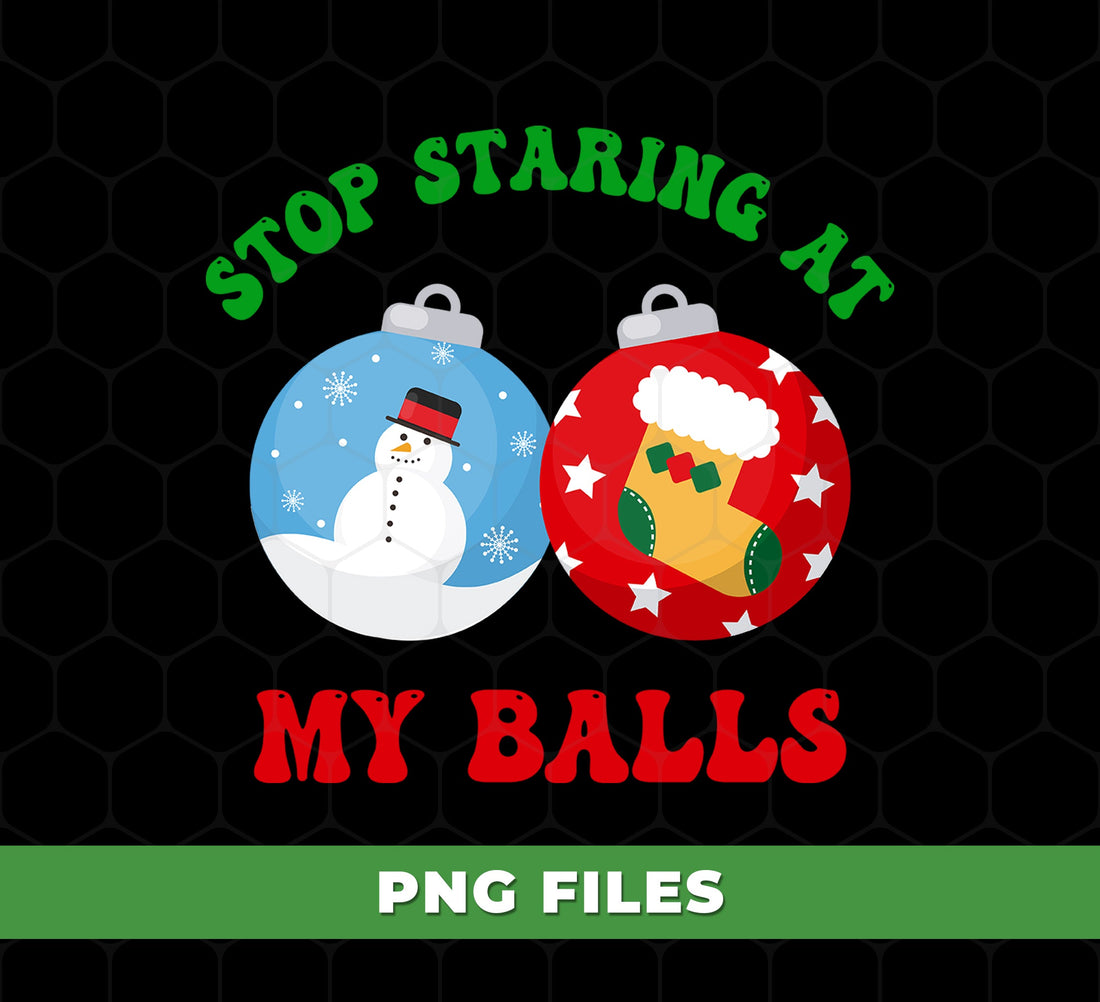 Stop Staring At My Balls PNG Funny Christmas, Naughty Ornament Sublimation Design, Dirty Xmas Humor Clipart, Ugly Sweater Party Shirt PNG