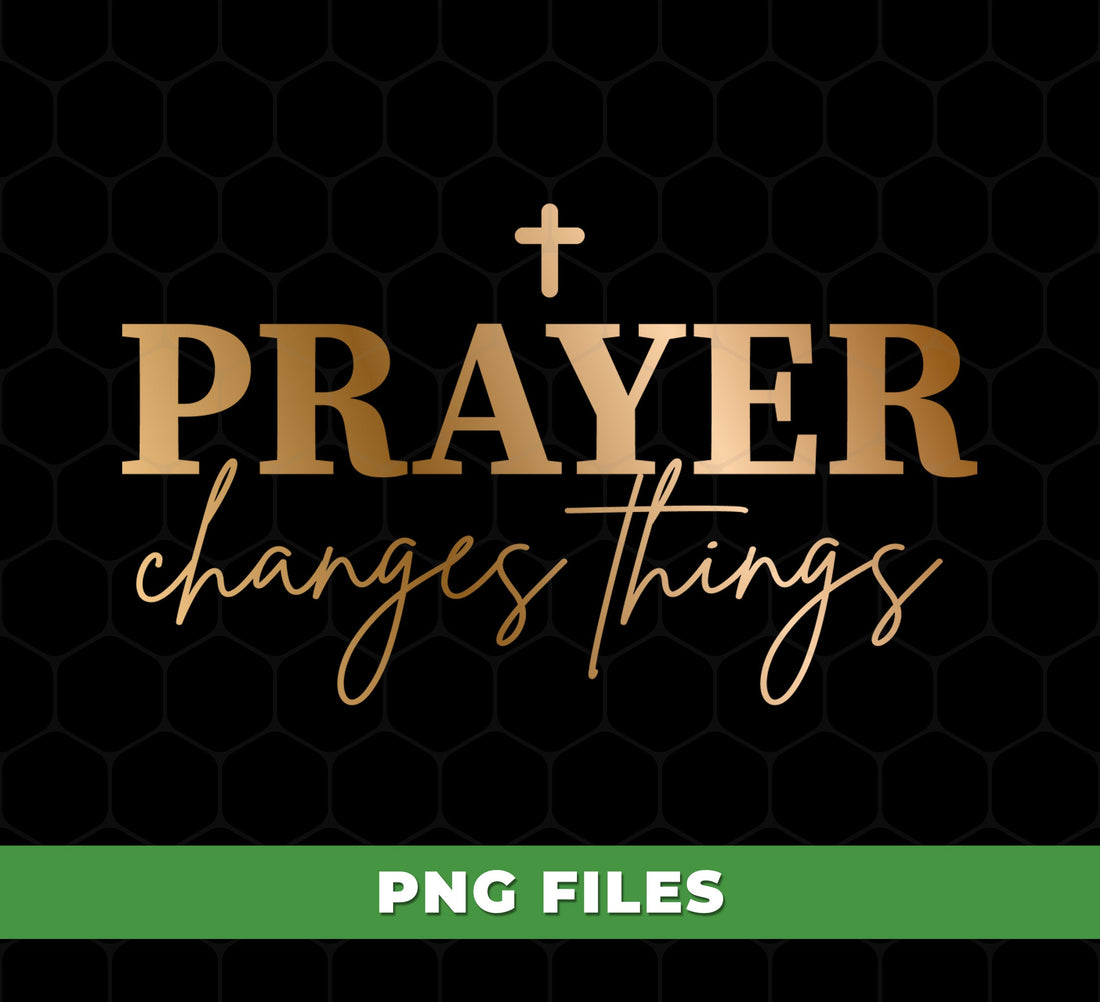 Prayer Changes Things PNG, Christian Sublimation Design with Cross, Religious Quote Word Art, Faith Inspiration Bible Verse Clipart