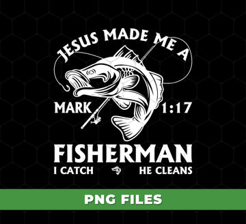 Jesus Made Me A Fisherman PNG, Mark 1_17 Bible Verse Fishing Clipart, Christian Fisherman Sublimation, Religious Fish PNG Design