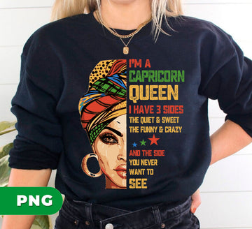 Capricorn Queen Gift, I Have 3 Sides The Quiet Sweet, Funny Crazy And One Secret, Digital Files, Png Sublimation
