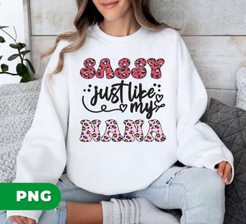 Sassy Just Like My Nana, Grandmother Leopard, Mother's Day Gifts, Nana Svg, Mama For Shirts, Pink Mother, Digital Files, Png Sublimation