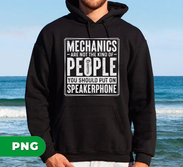 Mechanics Are Not The Kind Of People You Should Put On Speakerphone, Digital Files, Png Sublimation