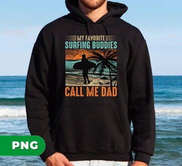 My Favorite Surfing Buddies Call Me Dad, Surfing Lover Gift, Digital Files, Png Sublimation