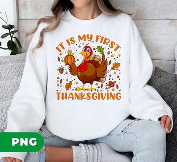 It Is My First Thanksgiving, Turkey Gift, Turkey Party, Digital Files, Png Sublimation