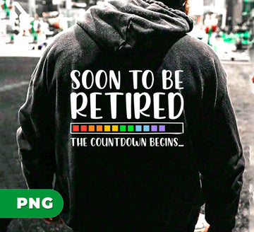 Soon To Be Retired, The Countdown Begins, Retired Gift, Digital Files, Png Sublimation