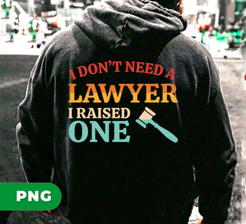 I Don't Need A Lawyer I Raised One, Retro Lawyer, Digital Files, Png Sublimation