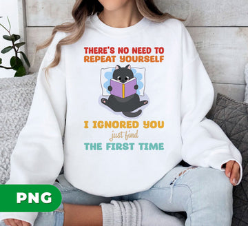 Funny Black Cat PNG Reading Book with Sarcastic Quote I Ignored You the First Time, Sassy Nerdy Pet Humor Art, PNG For Shirts, PNG Sublimation