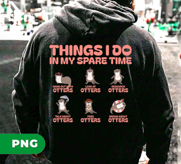 Funny Otter Things PNG, Things I Do In My Spare Time Otter PNG, Cute Animal Lover Sublimation, Otter Humor Clipart, Otter Quote PNG