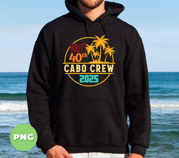 Holly's 40th Cabo Crew 2025, Cabo Crew, Holliday Gift, Digital Files, Png Sublimation