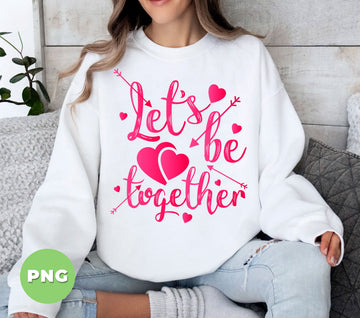 Let's Be Together, Let's Be Mine, Love You, Valentine's Gift, Digital Files, Png Sublimation
