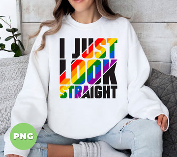 I Just Look Straight, Lgbt Gift, Lgbtq Pride, I Am Not Straight, Digital Files, Png Sublimation
