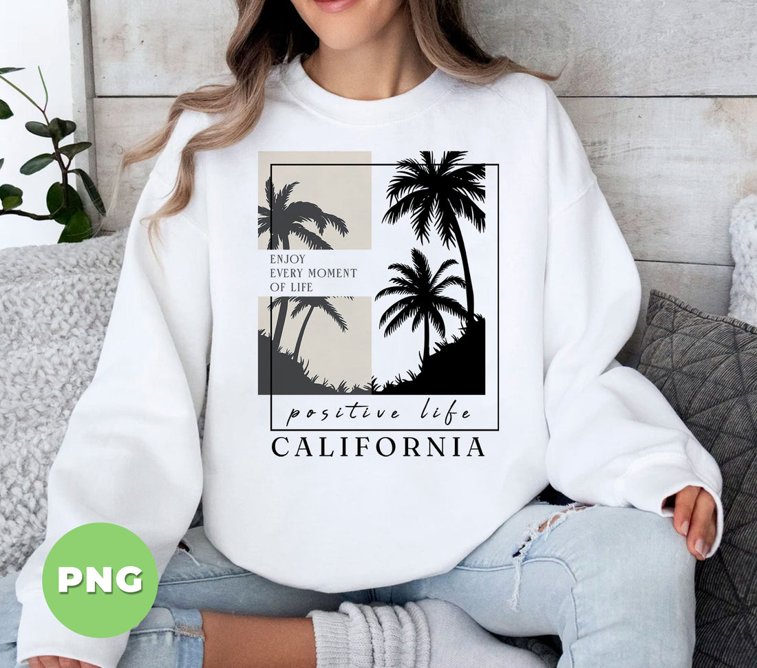 Enjoy Every Moment Of Life, Paradise Life, California, Digital Files, Png Sublimation