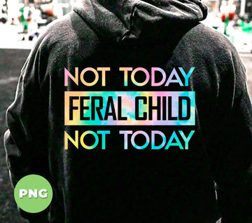 Not Today Feral Child, Not Today, Funny Teacher, Sarcastic Parents, Humorous Mom Gift, Mom Life, Feral Kid, Digital Files, Png Sublimation