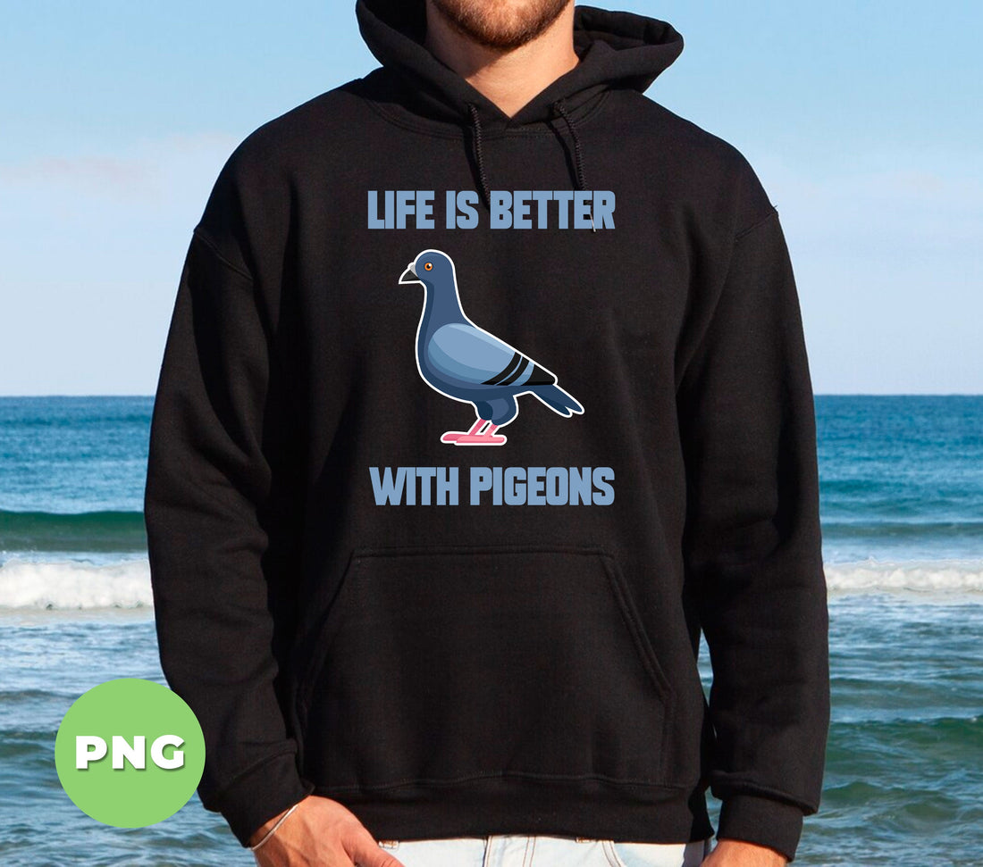 Life Is Better With Pigeon, Love Pigeon, Pigeon Love, Pigeon Bird, Digital Files, Png Sublimation
