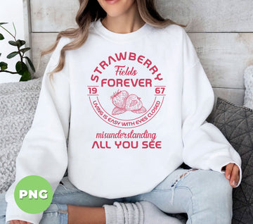 Strawberries Fields Forever, Living Is Easy With Eyes Closed, Misunderstanding All You See, Digital Files, Png Sublimation