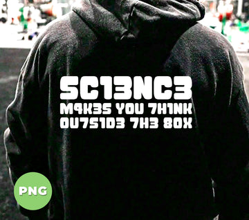 Science Makes You Think Outside The Box, Scientist Lover, Digital Files, Png Sublimation