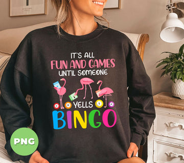 It's All Fun And Cames Until Someone Yells Bingo, Digital Files, Png Sublimation