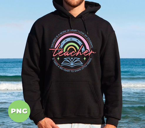 Teacher Rainbow PNG, Teaching Is A Work Of Heart PNG, Pastel Teacher Shirt Design, Big Heart Little Minds Sublimation