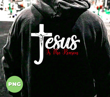 Jesus Is The Reason PNG, Christian Cross, Religious PNG, Jesus Crucifix Clipart, Easter Jesus PNG