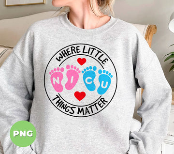 NICU Where Little Things Matter PNG, Premature Baby Sublimation Design, Neonatal Footprint Clipart, NICU Nurse Gift, Baby Feet Hospital PNG