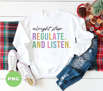 Alright Stop Regulate And Listen PNG, Funny Teacher Quote Sublimation, Classroom Counseling Retro Rainbow Design, Mental Health Graphic