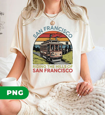 San Francisco, Riding The Hills Of San Francisco, Train Way, Digital Files, Png Sublimation