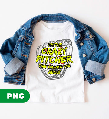 I Am The Crazy Pitcher, They Warned You About, Baseball Player, Baseball Lover, Sport Lover, Digital Files, Png Sublimation