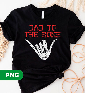Dad to the Bone Png, Skeleton Hand Dad Png, Funny Dad Halloween Shirt Png, Cool Rocker Dad Clipart, Spooky Dad PNG File for Sublimation