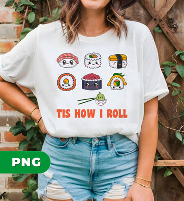 Cute Kawaii Sushi Tis How I Roll Funny Food Pun PNG, Japanese Cartoon Sushi Characters Sublimation Design, PNG For Shirts, PNG Sublimation
