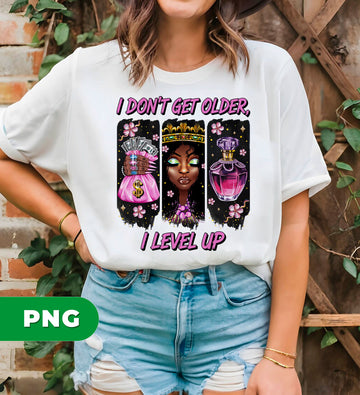I Don’t Get Older I Level Up PNG, Black Queen Birthday Sublimation, Melanin Woman Money Perfume Clipart, Sassy Boss Lady Quote Design