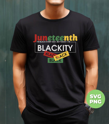 Juneteenth Gift, I'm Black Every Day, But Today I'm Blackity, Digital Files, Png Sublimation