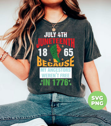 July 4th Juneteenth 1865, Because My Ancestors Weren't Free In 1776, Digital Files, Png Sublimation