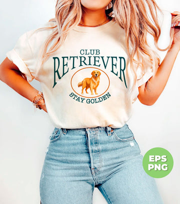 Club Retriever Stay Golden, Golden Retriever, Stay Golden, Digital Files, Png Sublimation