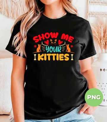 Show Me Your Kitties, Kitties Lover Gift, Best Cat Dad, Digital Files, Png Sublimation