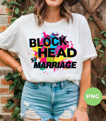Block Head By Marriage, Colorful Paint Drop, Block Head, Digital Files, Png Sublimation