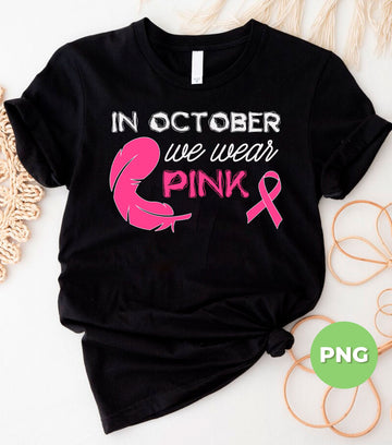 In October We Wear Pink PNG, Breast Cancer Awareness Ribbon With Feather Quote Design For Strong Women