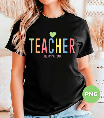 Teacher PNG, Love Inspire Care Sublimation, Rainbow Pastel Teacher Quote PNG, Cute Back To School