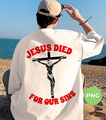 Jesus Died For Our Sins PNG, Crucifixion Christian PNG Design, Religious Faith PNG Sublimation For Shirt, Bible Verse God Is Love PNG