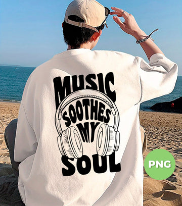 Music Soothes My Soul PNG, Headphone T Shirt Design, Retro Music Graphic, DJ Audio Lover Shirt Art