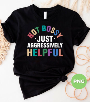 Not Bossy Just Aggressively Helpful, Funny Quote, Bold Retro Typography, Sassy Empowerment Graphic Print